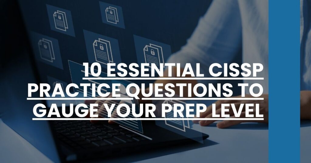 10 Essential CISSP Practice Questions to Gauge Your Prep Level Feature Image